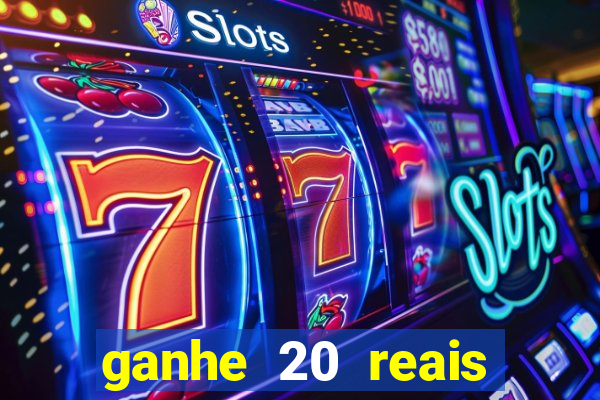 ganhe 20 reais para apostar cassino